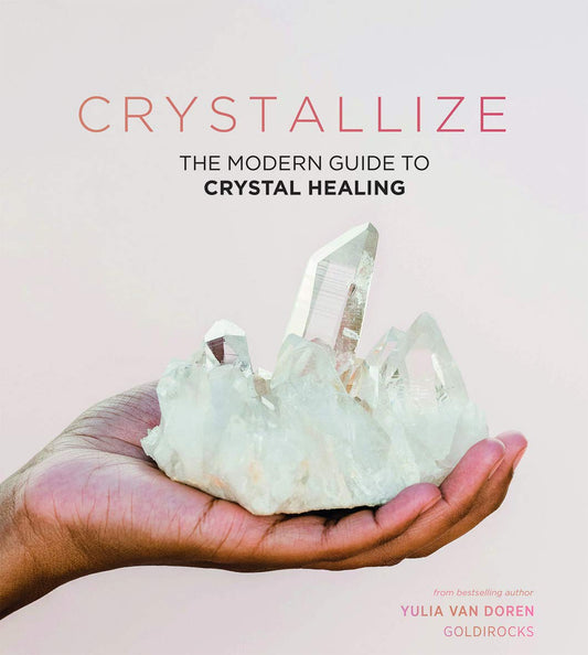 Crystallize: The Modern Guide to Crystal Healing